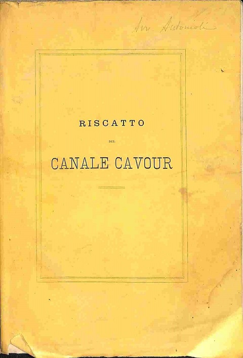 Del riscatto del canale Cavour. Risposta di Carlo Negroni al Senatore Antonio Giovanola coll'aggiunta di alcuni scritti intorno alla tariffa delle acque